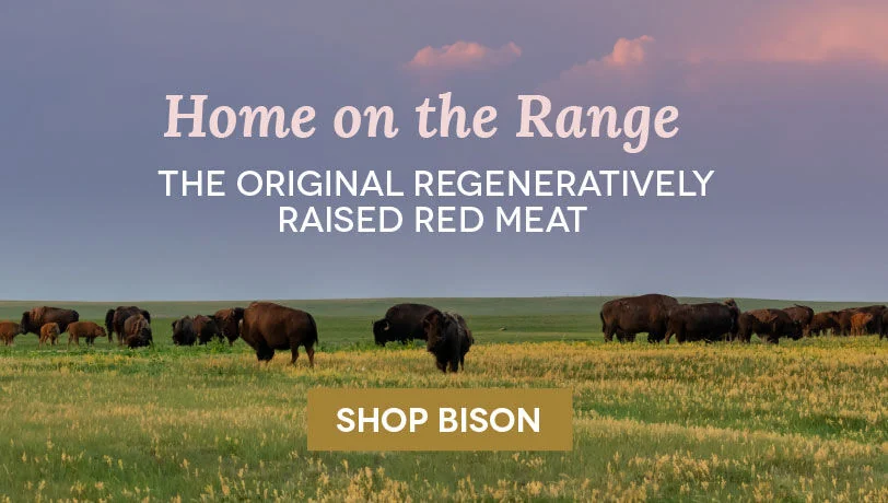 Home on the Range.  The Original Regeneratively Raised Red Meat.  Shop Bison.