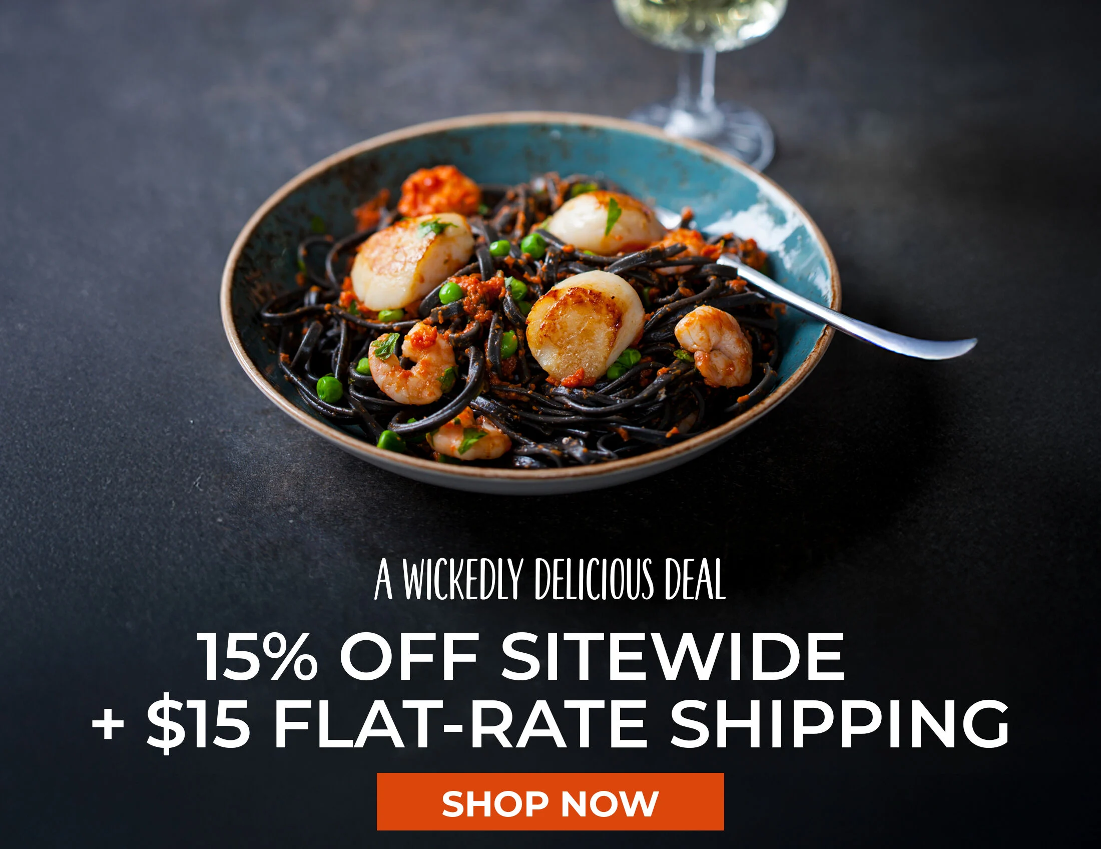 A Wickedly Delicious Deal. 15% off Sitewide + $15 Flat-Rate Shipping.  Shop Now