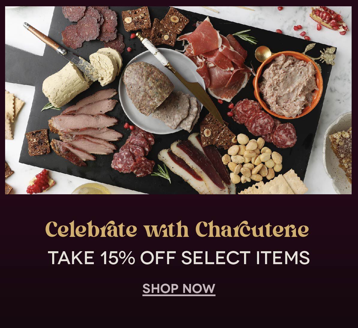 15% OFF Select Charcuterie