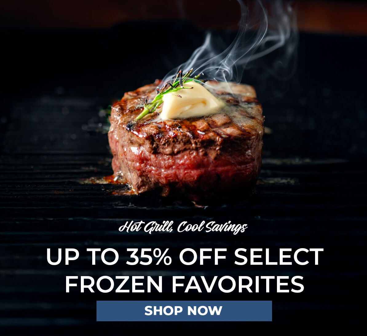 Hot Grill, Cool Savings. Up to 35% off Select Frozen Favorites.  Shop Now