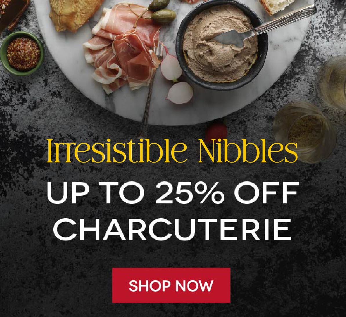 Charcuterie Sale up to 25% OFF