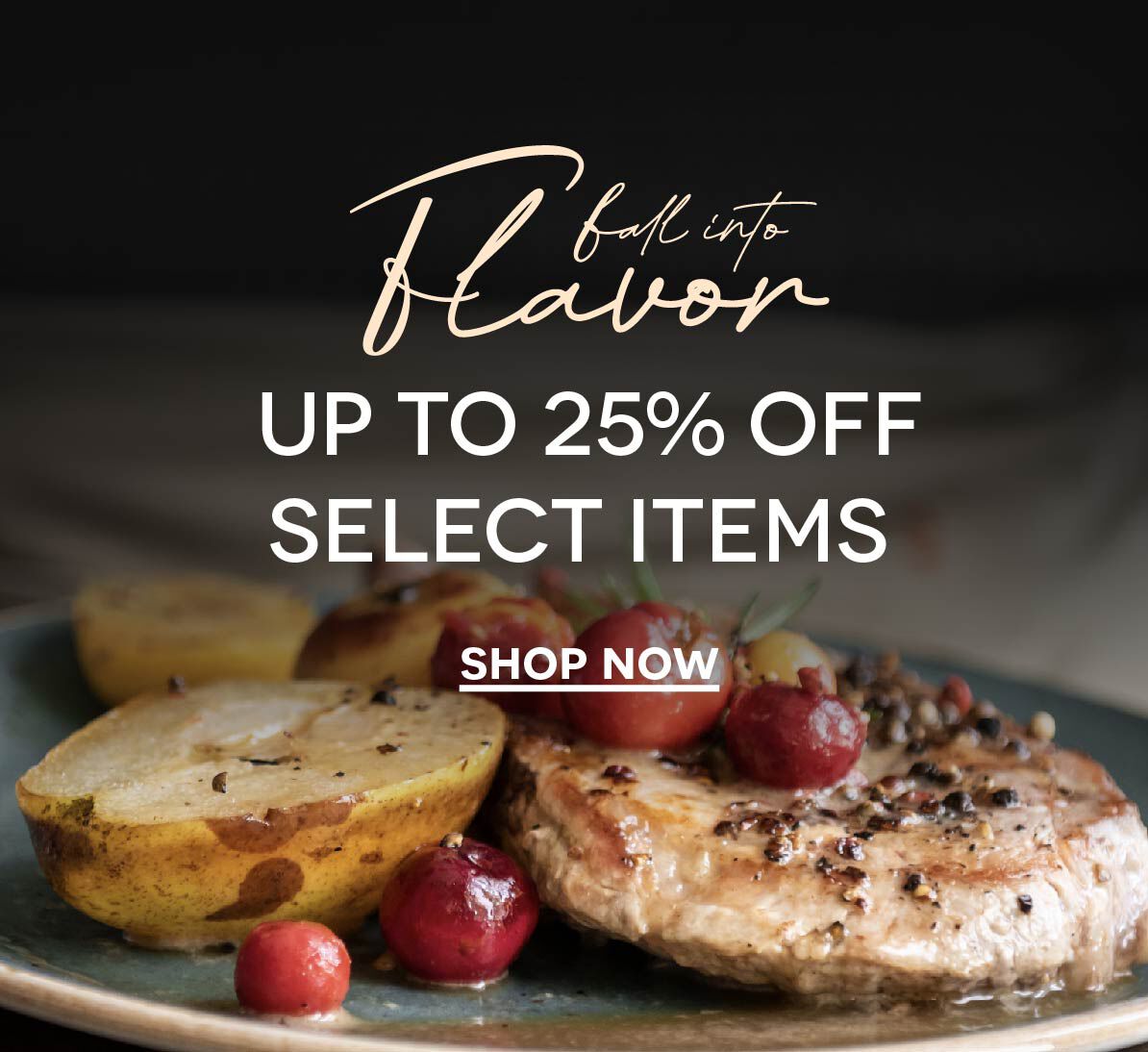 Up to 25% OFF Fall Favorites