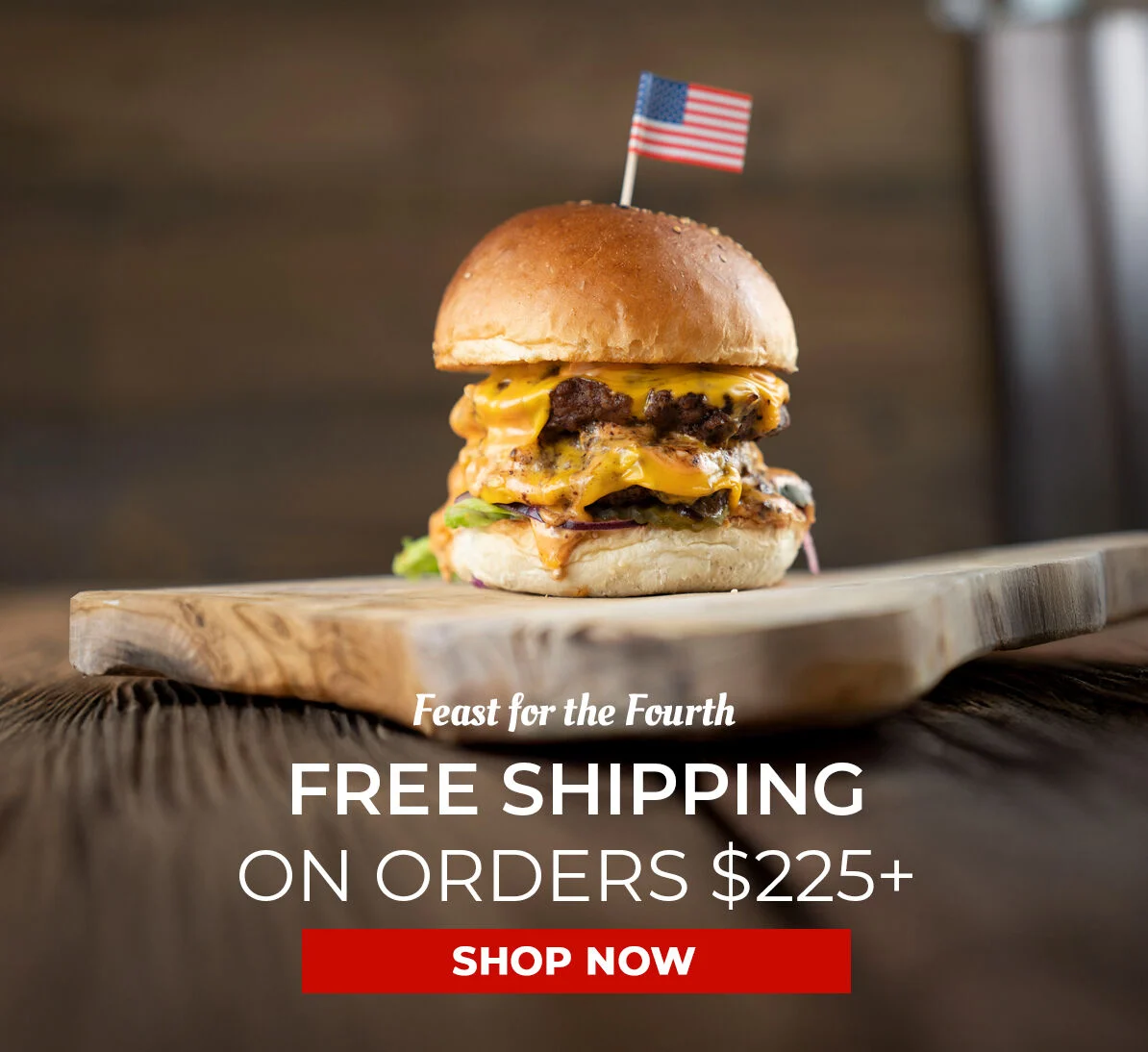 Feast for the Fourth.  Free Shipping on Orders $225+. Shop Now.