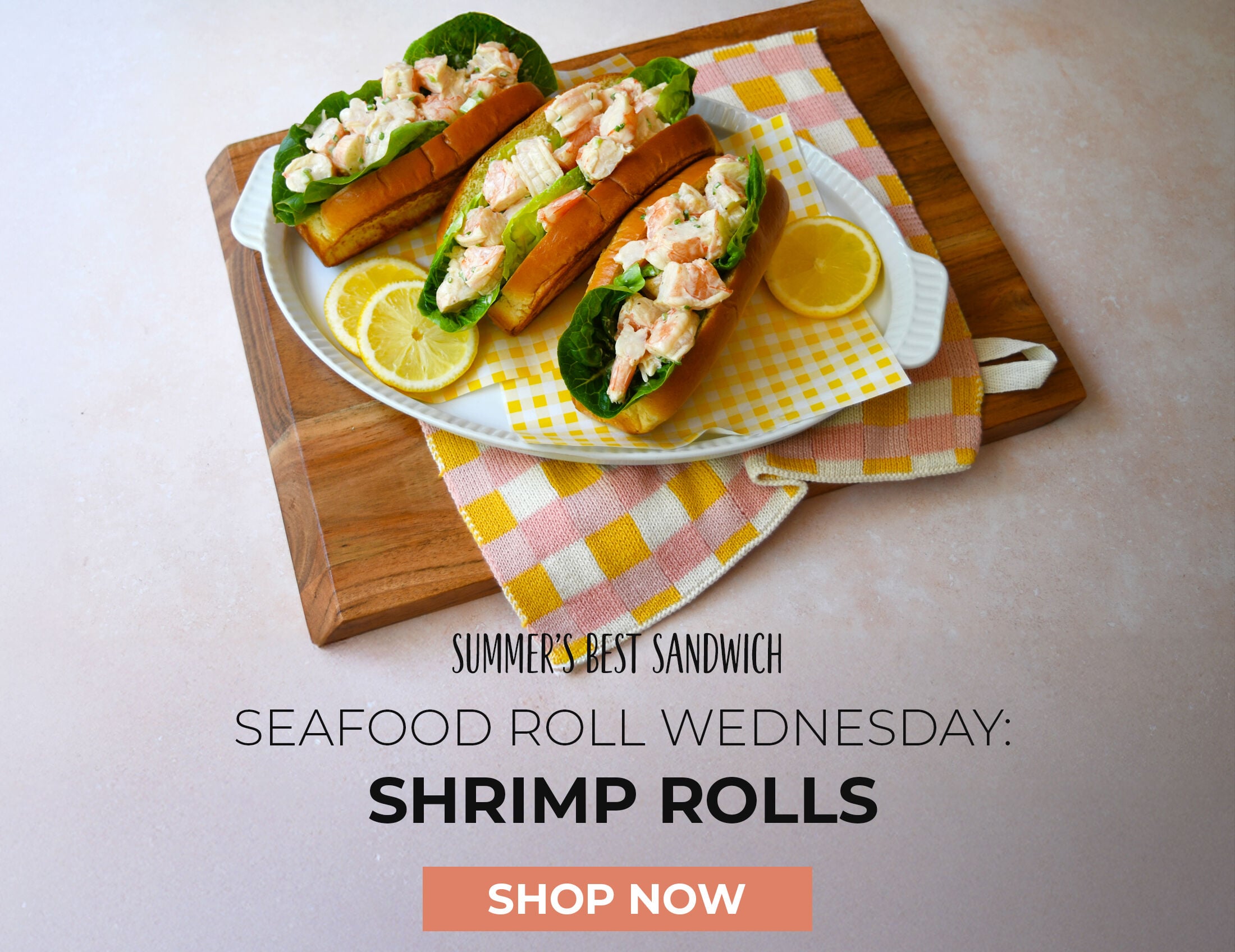 Celebrate Summer's Best Sandwich. Seafood Roll Wednesday: Shrimp Rolls. Shop Now.