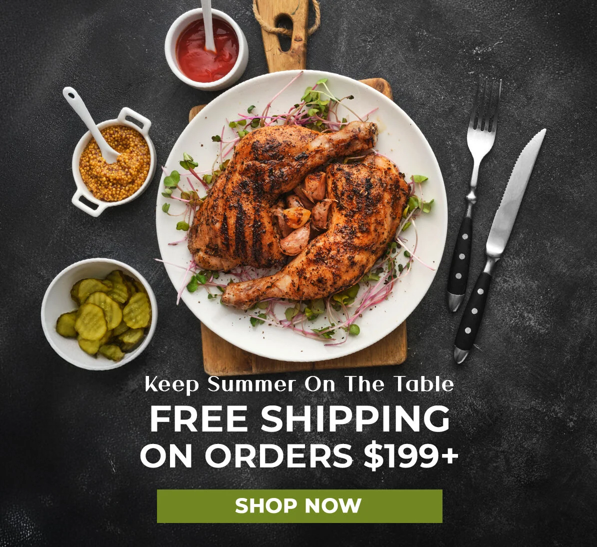 Keep Summer on the Table.  Free Shipping on Orders $199+ 
