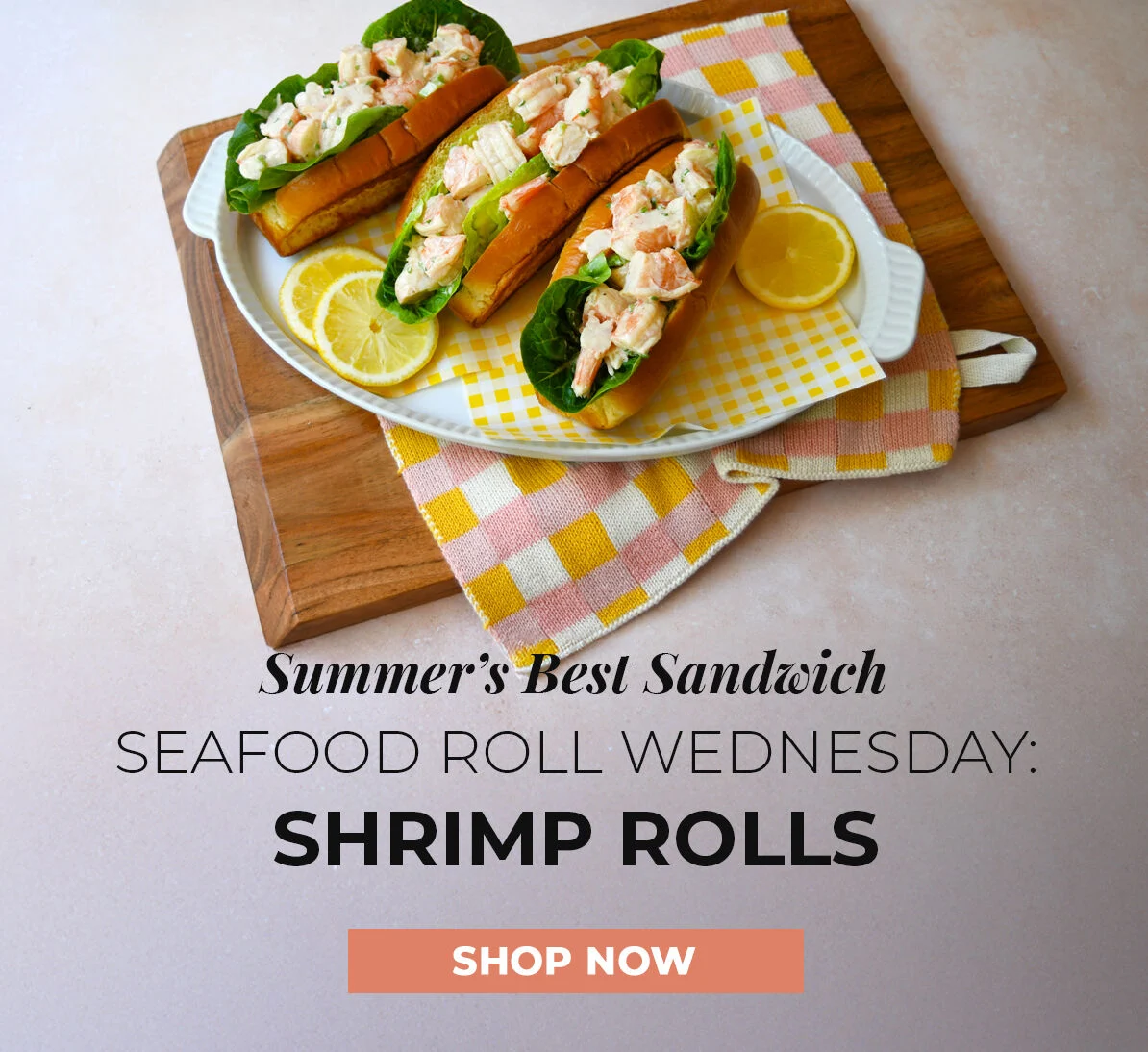 Celebrate Summer's Best Sandwich. Seafood Roll Wednesday: Shrimp Rolls. Shop Now.