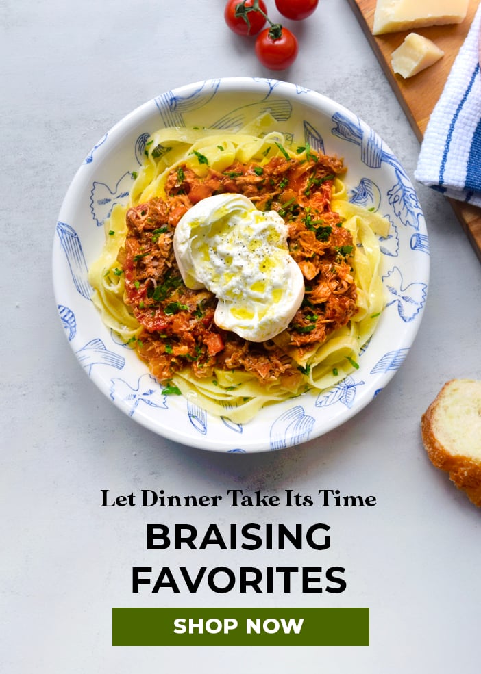 Let Dinner Take its Time.  Braising Favorites. Shop Now