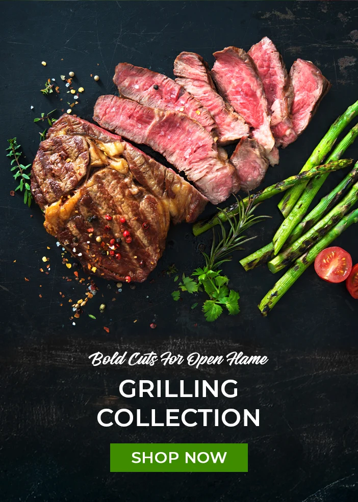 Bold Cuts for Open Flame. Grilling Collection.  Shop Now.