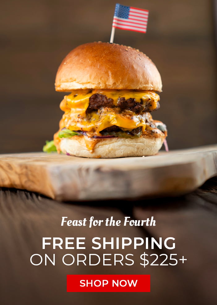 Feast for the Fourth. Free Shipping on Orders $225+. Shop Now. Feast for the Fourth. Free Shipping on Orders $225+. Shop Now.