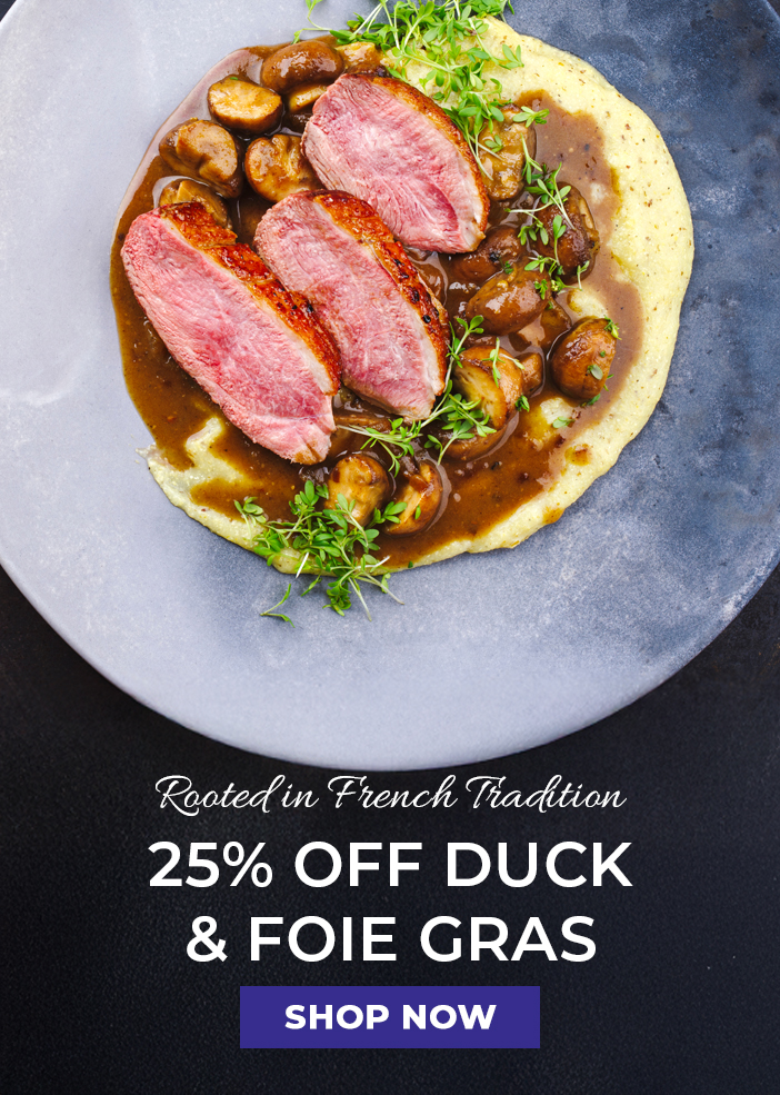 Rooted in French Tradition.  25% off Duck & Foie Gras. Shop Now